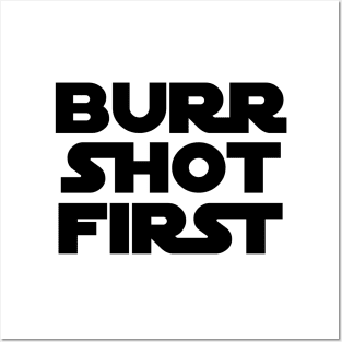 Burr Shot First Posters and Art